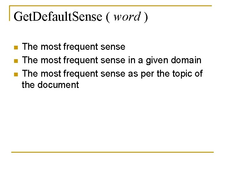 Get. Default. Sense ( word ) n n n The most frequent sense in