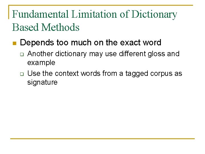 Fundamental Limitation of Dictionary Based Methods n Depends too much on the exact word