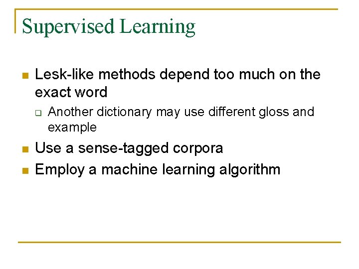 Supervised Learning n Lesk-like methods depend too much on the exact word q n