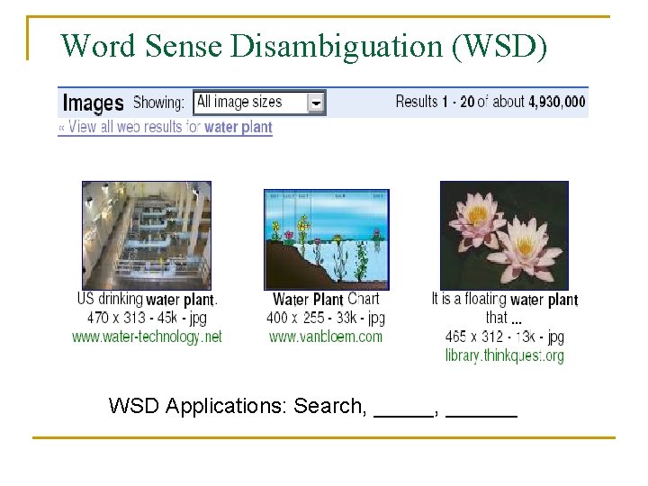 Word Sense Disambiguation (WSD) WSD Applications: Search, ______ 