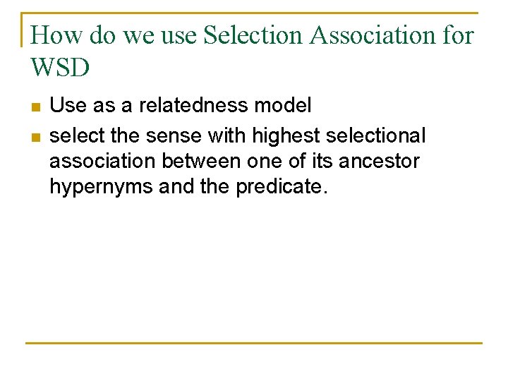 How do we use Selection Association for WSD n n Use as a relatedness