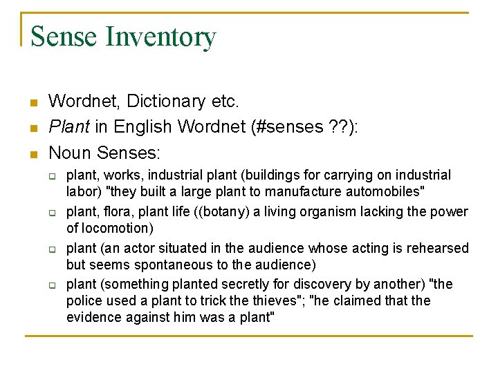 Sense Inventory n n n Wordnet, Dictionary etc. Plant in English Wordnet (#senses ?