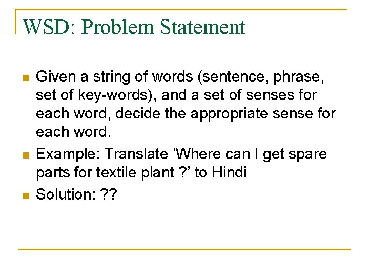 WSD: Problem Statement n n n Given a string of words (sentence, phrase, set
