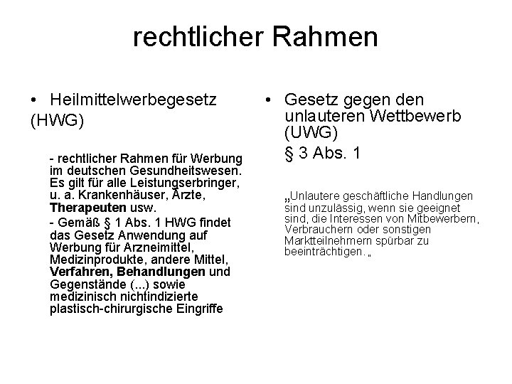 rechtlicher Rahmen • Heilmittelwerbegesetz (HWG) - rechtlicher Rahmen für Werbung im deutschen Gesundheitswesen. Es