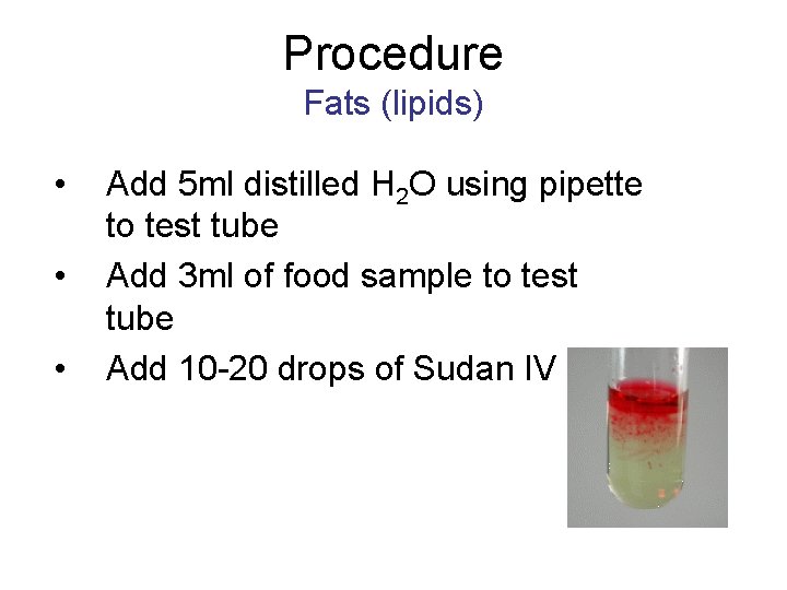 Procedure Fats (lipids) • • • Add 5 ml distilled H 2 O using