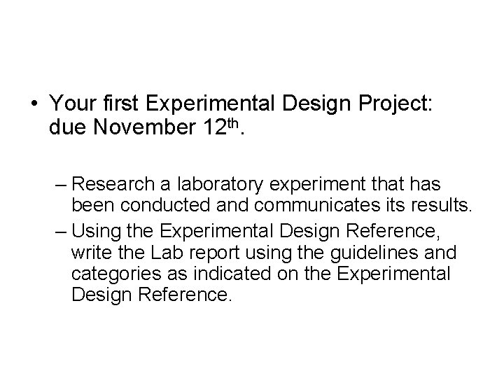  • Your first Experimental Design Project: due November 12 th. – Research a