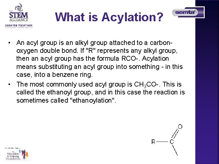 What is Acylation? • An acyl group is an alkyl group attached to a