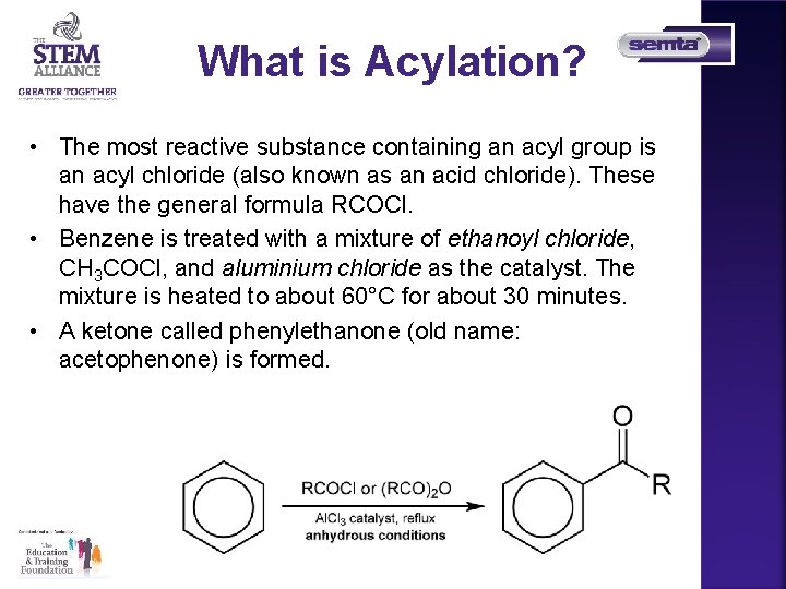 What is Acylation? • The most reactive substance containing an acyl group is an