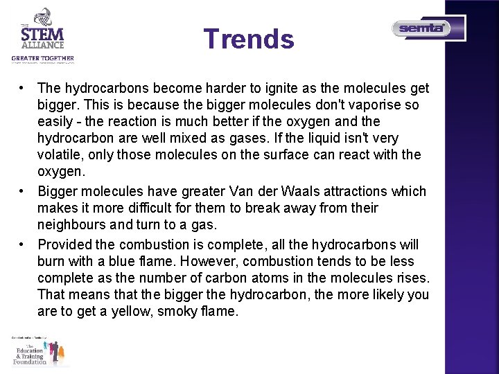 Trends • The hydrocarbons become harder to ignite as the molecules get bigger. This