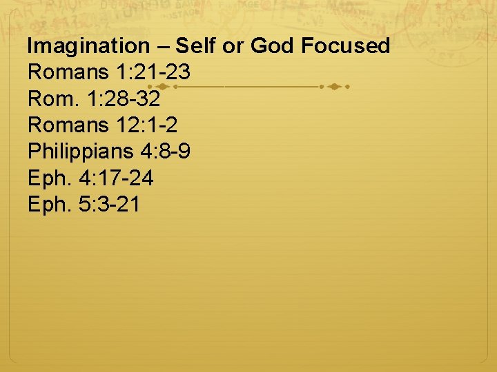 Imagination – Self or God Focused Romans 1: 21 -23 Rom. 1: 28 -32