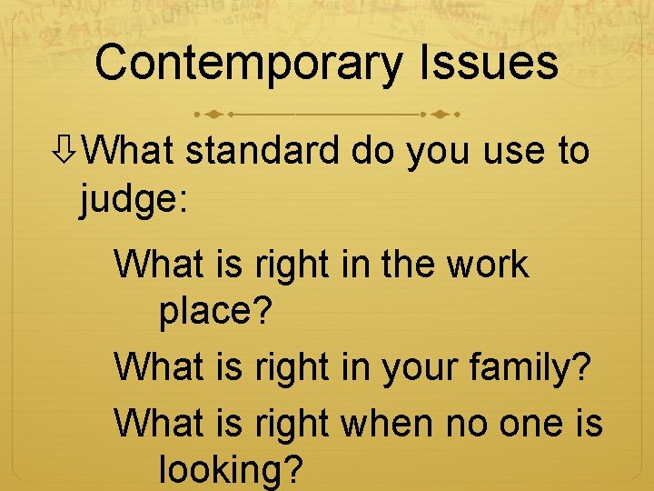 Contemporary Issues What standard do you use to judge: What is right in the