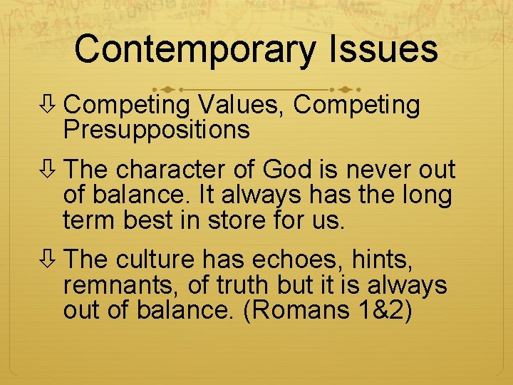 Contemporary Issues Competing Values, Competing Presuppositions The character of God is never out of