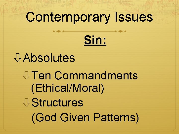 Contemporary Issues Sin: Absolutes Ten Commandments (Ethical/Moral) Structures (God Given Patterns) 