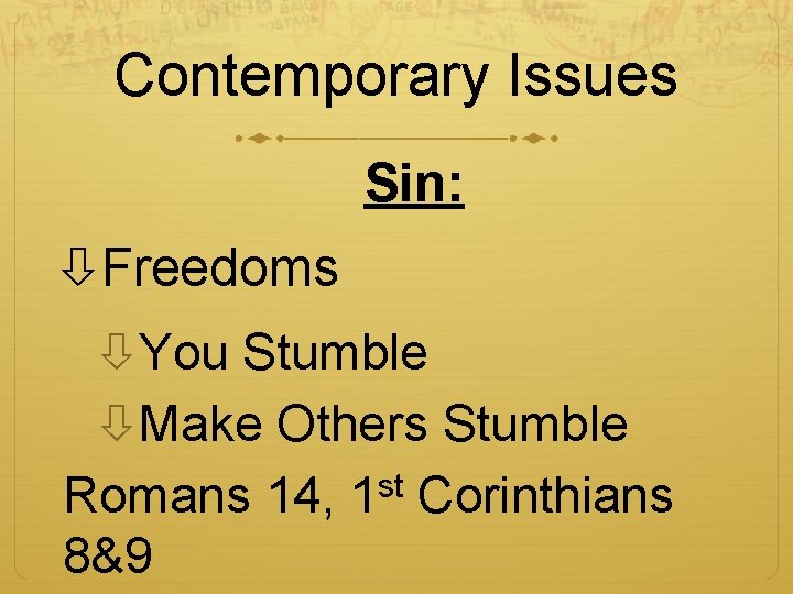 Contemporary Issues Sin: Freedoms You Stumble Make Others Stumble Romans 14, 1 st Corinthians