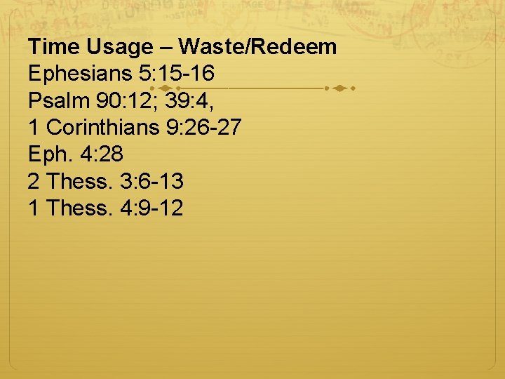 Time Usage – Waste/Redeem Ephesians 5: 15 -16 Psalm 90: 12; 39: 4, 1