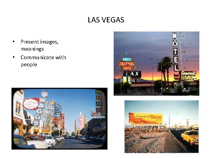 LAS VEGAS • Present images, meanings • Communicate with people 