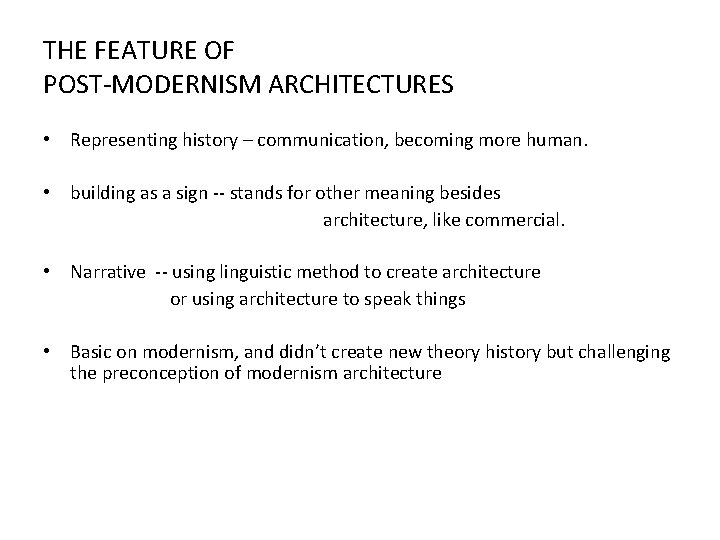 THE FEATURE OF POST-MODERNISM ARCHITECTURES • Representing history – communication, becoming more human. •