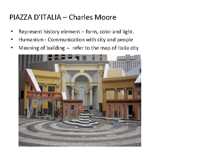 PIAZZA D’ITALIA – Charles Moore • Represent history element – form, color and light.