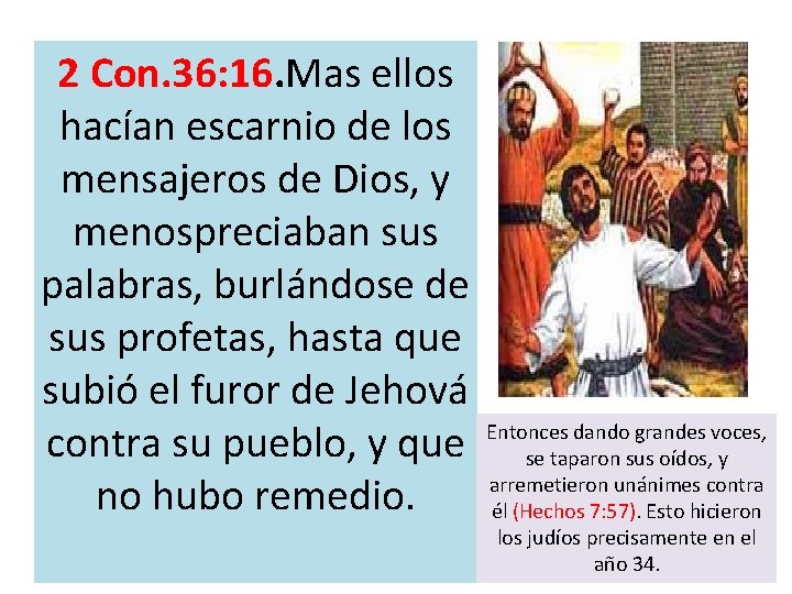 2 Con. 36: 16. Mas ellos hacían escarnio de los mensajeros de Dios, y