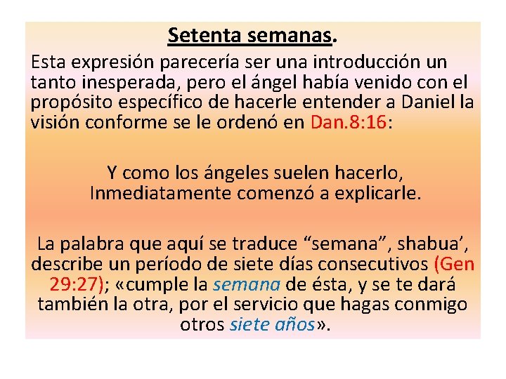 Setenta semanas. Esta expresión parecería ser una introducción un tanto inesperada, pero el ángel