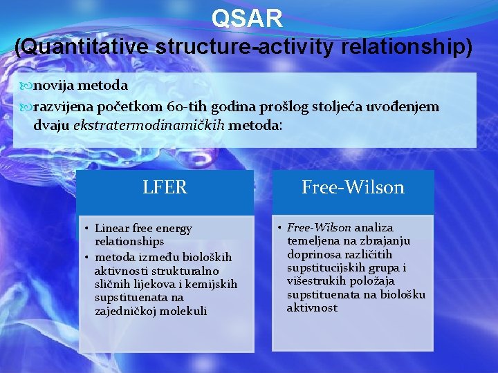 QSAR (Quantitative structure-activity relationship) novija metoda razvijena početkom 60 -tih godina prošlog stoljeća uvođenjem