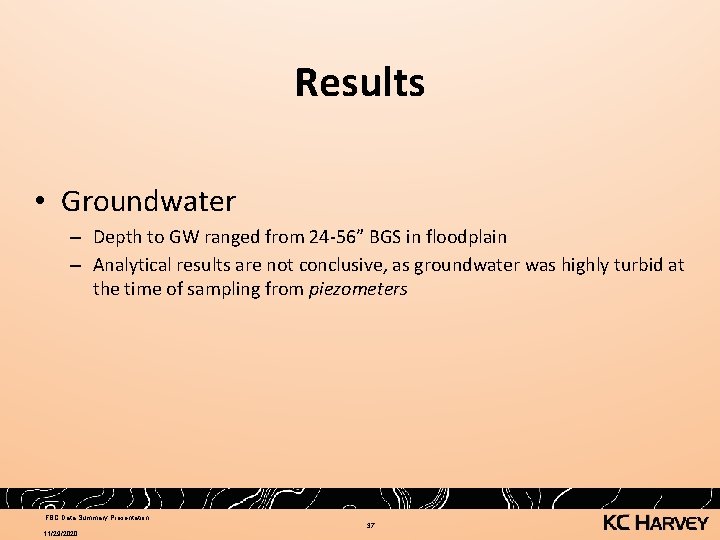 Results • Groundwater – Depth to GW ranged from 24 -56” BGS in floodplain