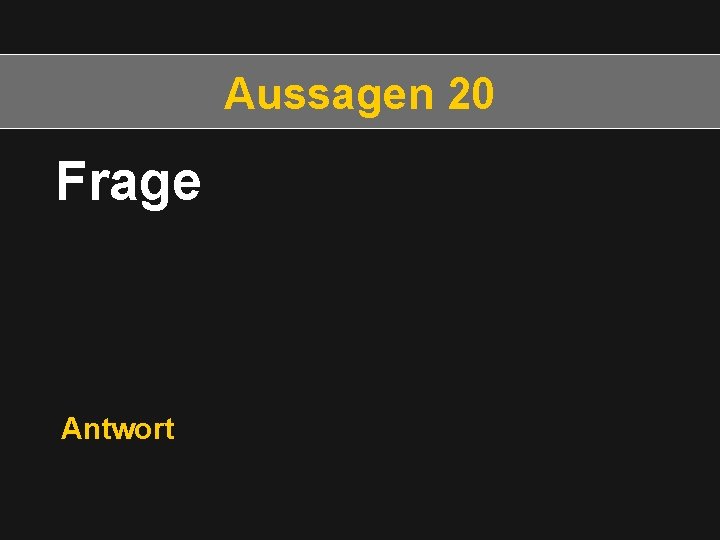 Aussagen 20 Frage Antwort 