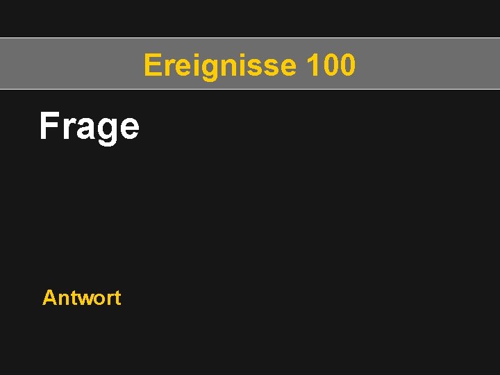 Ereignisse 100 Frage Antwort 