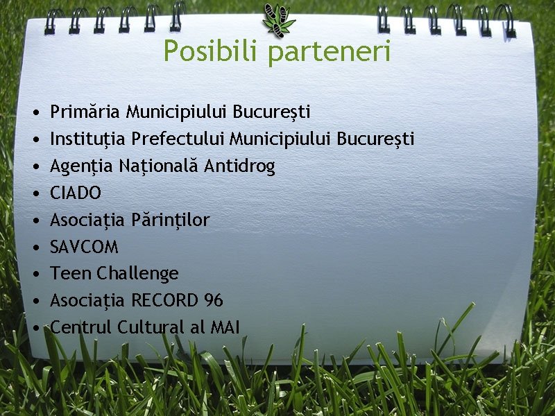 Posibili parteneri • • • Primăria Municipiului Bucureşti Instituţia Prefectului Municipiului Bucureşti Agenţia Naţională