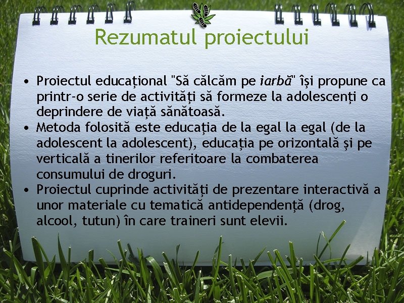 Rezumatul proiectului • Proiectul educaţional "Să călcăm pe iarbă" îşi propune ca printr-o serie