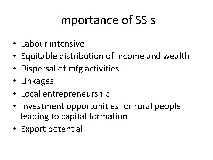Importance of SSIs Labour intensive Equitable distribution of income and wealth Dispersal of mfg