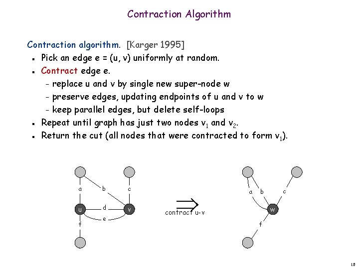 Contraction Algorithm Contraction algorithm. [Karger 1995] Pick an edge e = (u, v) uniformly