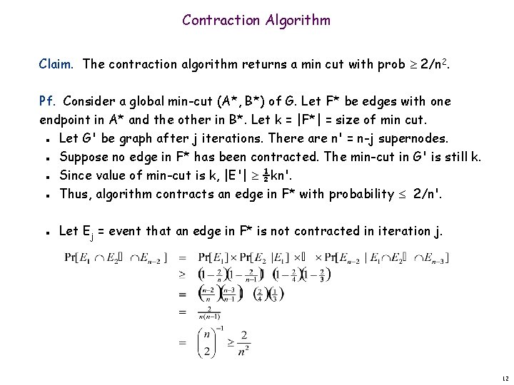 Contraction Algorithm Claim. The contraction algorithm returns a min cut with prob 2/n 2.
