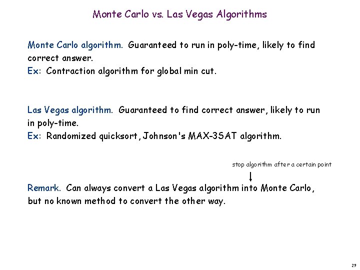 Monte Carlo vs. Las Vegas Algorithms Monte Carlo algorithm. Guaranteed to run in poly-time,