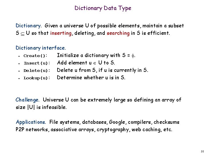 Dictionary Data Type Dictionary. Given a universe U of possible elements, maintain a subset