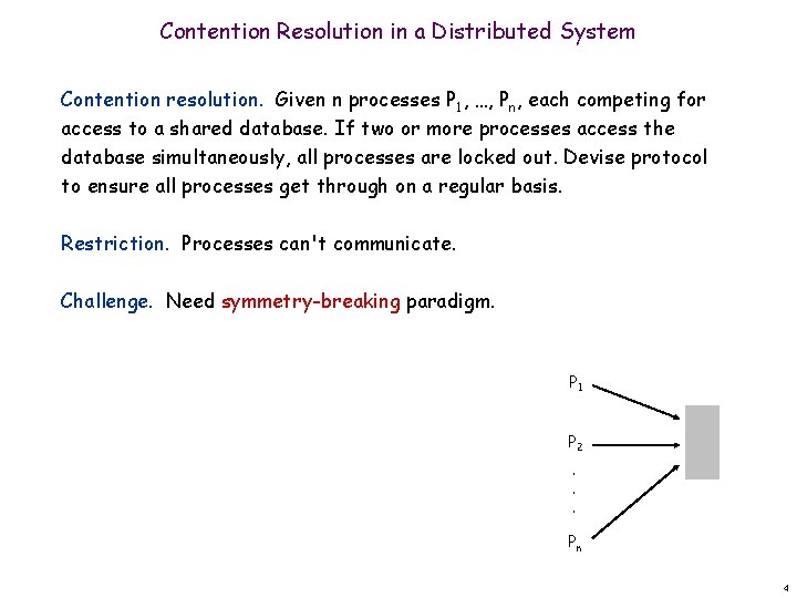 Contention Resolution in a Distributed System Contention resolution. Given n processes P 1, …,