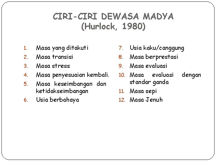 CIRI-CIRI DEWASA MADYA (Hurlock, 1980) 1. 2. 3. 4. 5. 6. Masa yang ditakuti