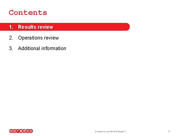 Contents 1. Results review 2. Operations review 3. Additional information Ooredoo Group 9 M