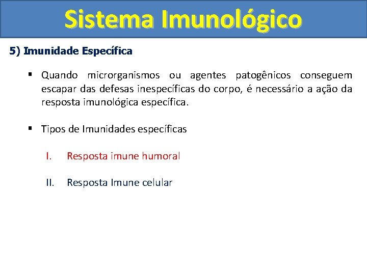 Sistema Imunológico 5) Imunidade Específica § Quando microrganismos ou agentes patogênicos conseguem escapar das