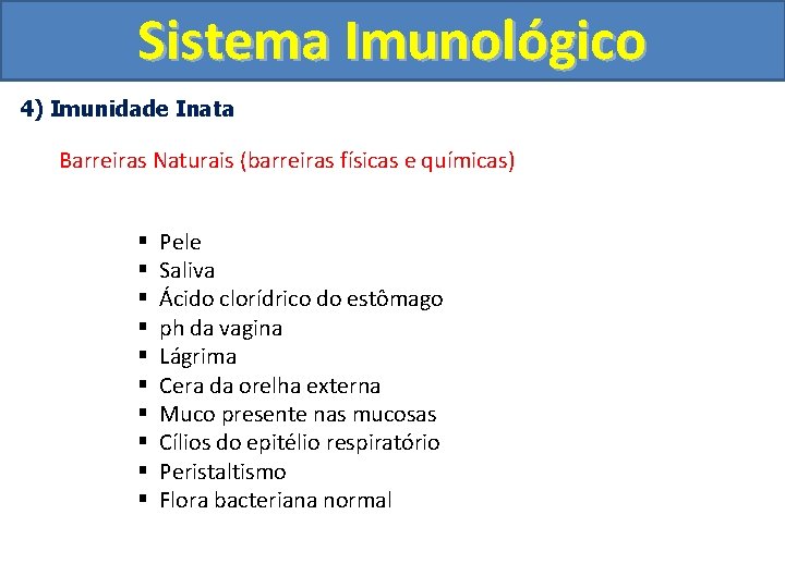 Sistema Imunológico 4) Imunidade Inata Barreiras Naturais (barreiras físicas e químicas) § § §