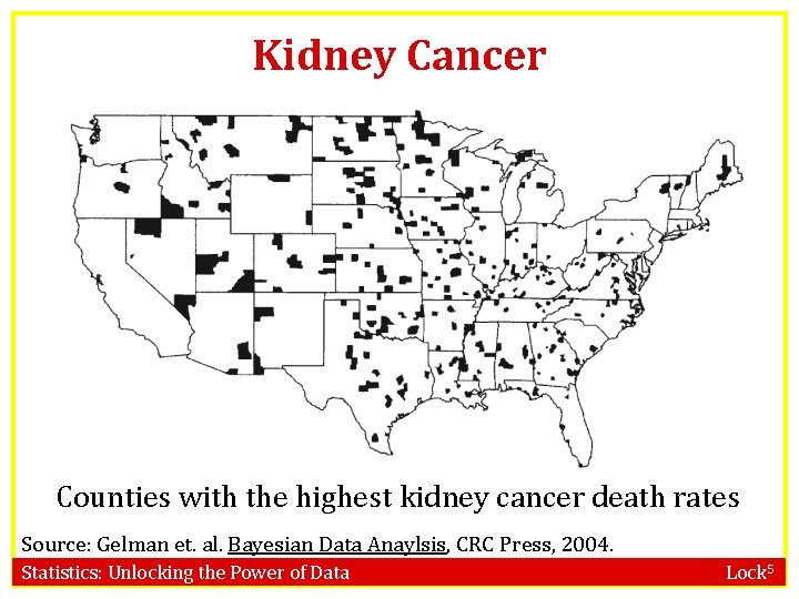 Kidney Cancer Counties with the highest kidney cancer death rates Source: Gelman et. al.