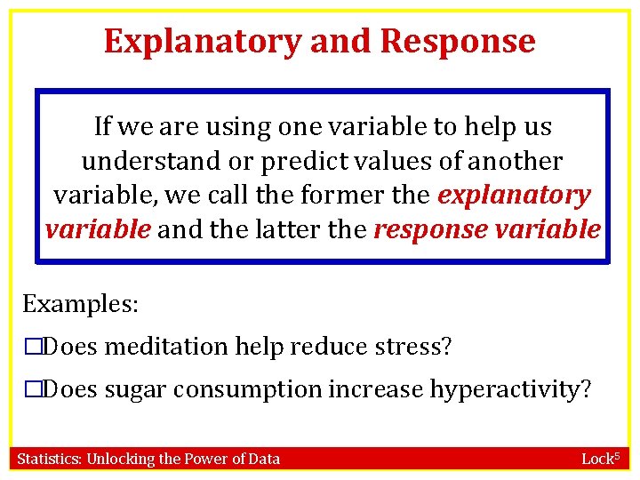 Explanatory and Response If we are using one variable to help us understand or