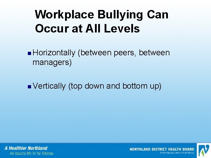 Workplace Bullying Can Occur at All Levels n Horizontally (between peers, between managers) n