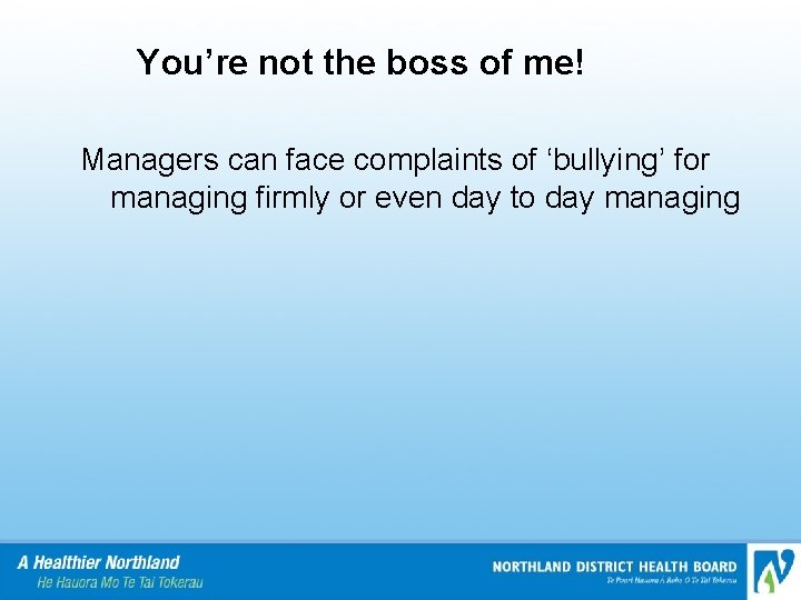 You’re not the boss of me! Managers can face complaints of ‘bullying’ for managing