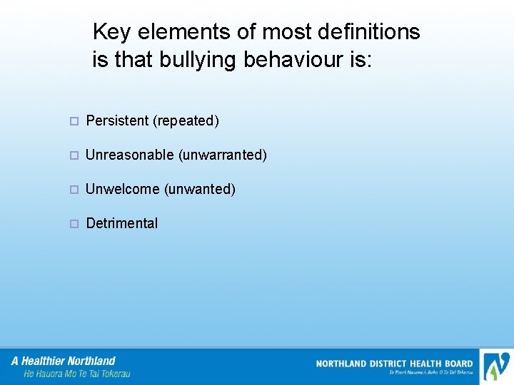 Key elements of most definitions is that bullying behaviour is: ¨ Persistent (repeated) ¨