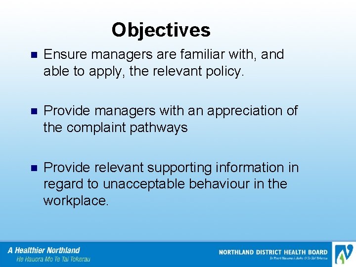 Objectives n Ensure managers are familiar with, and able to apply, the relevant policy.