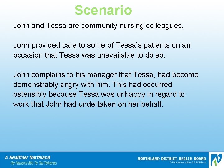 Scenario John and Tessa are community nursing colleagues. John provided care to some of