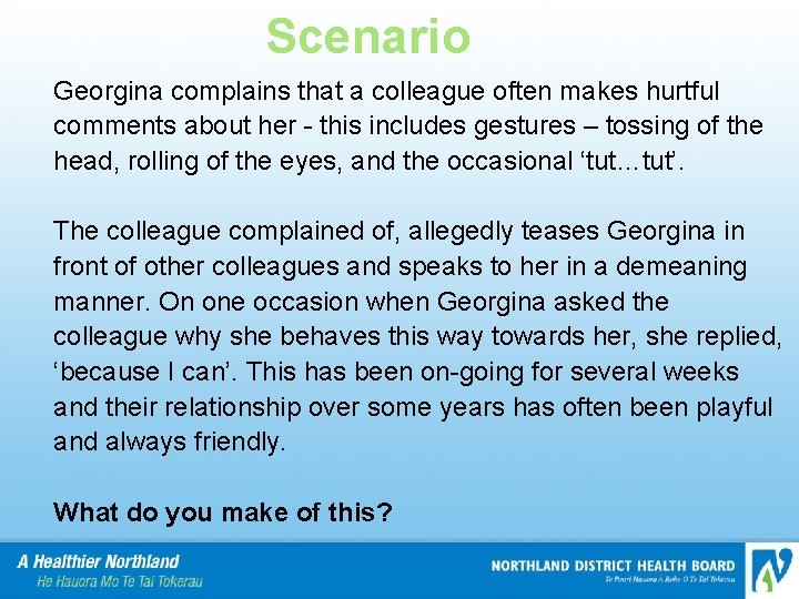 Scenario Georgina complains that a colleague often makes hurtful comments about her - this