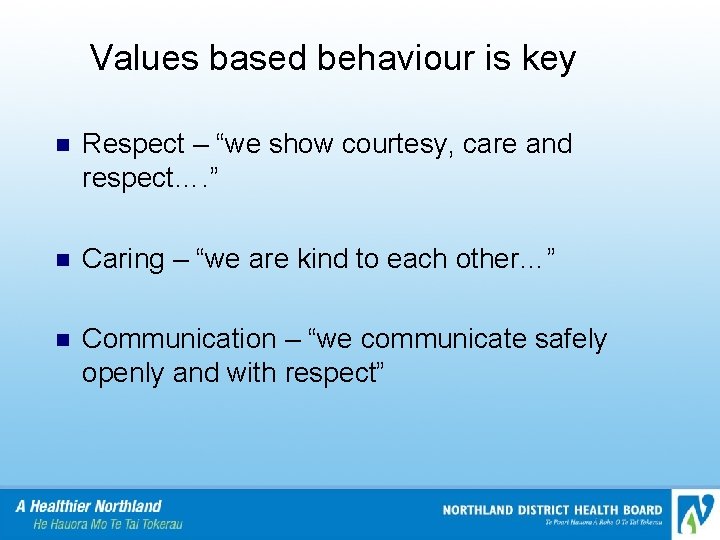Values based behaviour is key n Respect – “we show courtesy, care and respect….