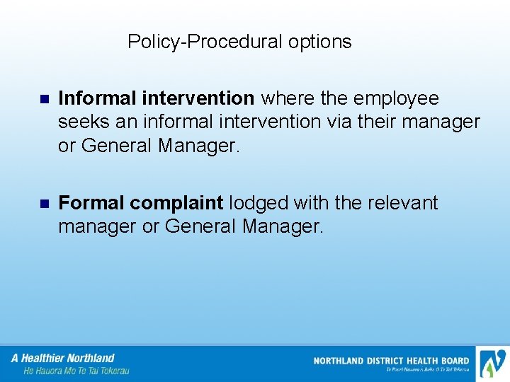 Policy-Procedural options n Informal intervention where the employee seeks an informal intervention via their
